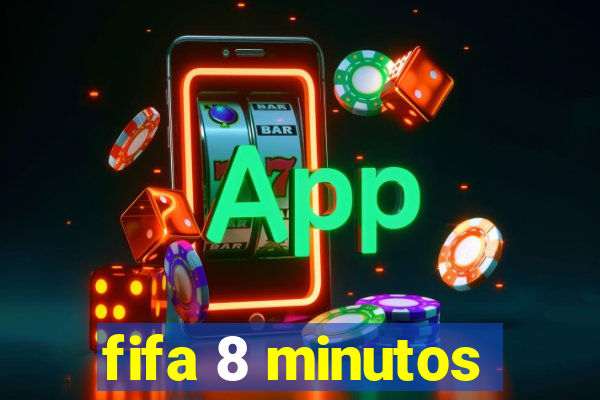 fifa 8 minutos